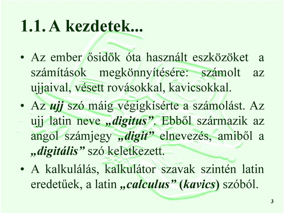 vésett rovásokkal, kavicsokkal. Az ujj szó máig végigkísérte a számolást.