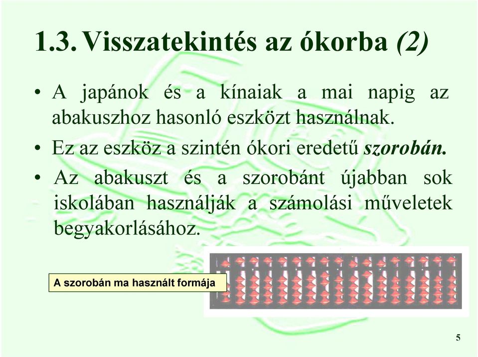 Ez az eszköz a szintén ókori eredetű szorobán.