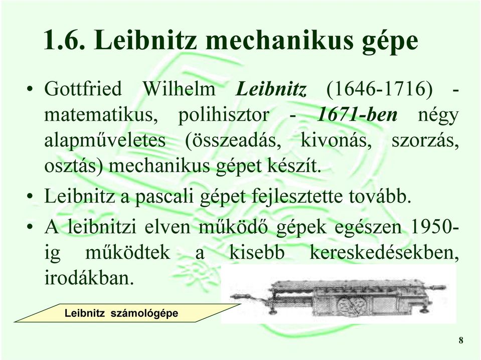 mechanikus gépet készít. Leibnitz a pascali gépet fejlesztette tovább.
