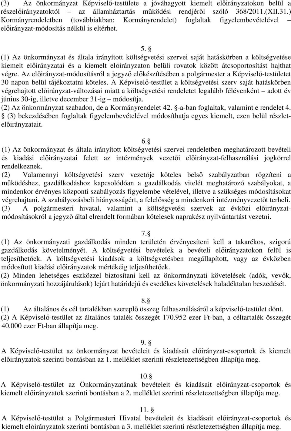 (1) Az önkormányzat és általa irányított költségvetési szervei saját hatáskörben a költségvetése kiemelt előirányzatai és a kiemelt előirányzaton belüli rovatok között átcsoportosítást hajthat végre.