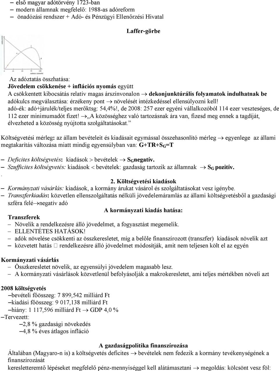 kell! adó-ék: adó+járulék/teljes merőktsg: 54,4%!, de 2008: 257 ezer egyéni vállalkozóból 114 ezer veszteséges, de 112 ezer minimumadót fizet!