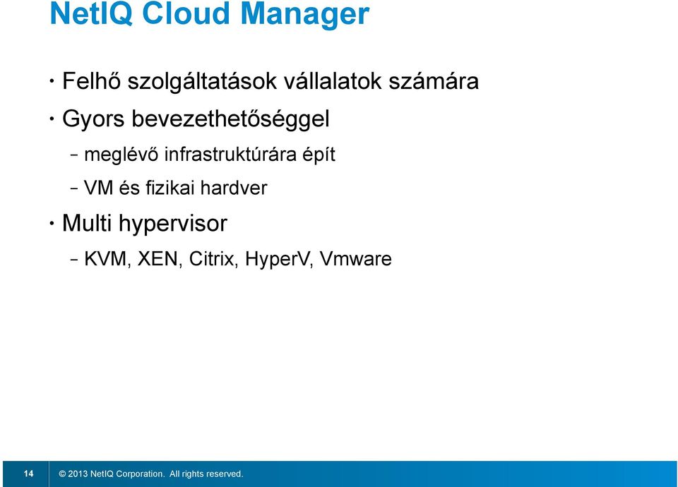 épít VM és fizikai hardver Multi hypervisor KVM, XEN,