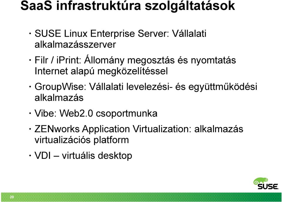 megközelítéssel GroupWise: Vállalati levelezési- és együttműködési alkalmazás Vibe: Web2.