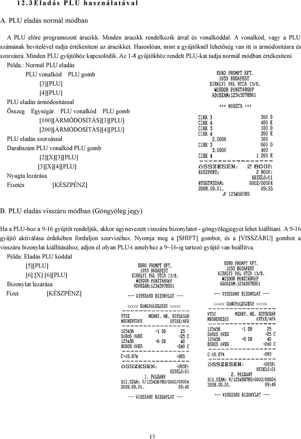 Az 1-8 gyűjtőkhöz rendelt PLU-kat tudja normál módban értékesíteni. Példa.