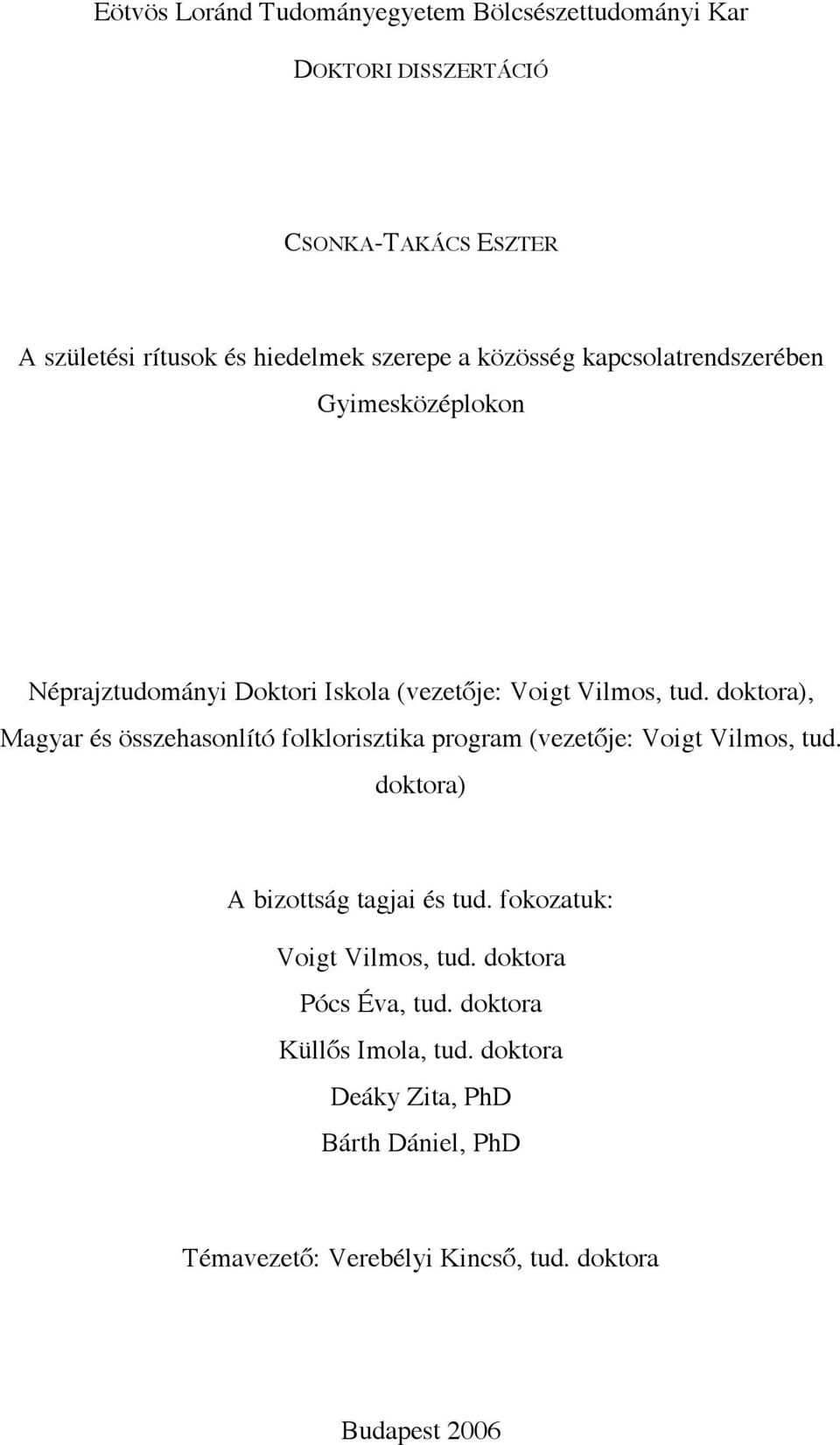 doktora), Magyar és összehasonlító folklorisztika program (vezetője: Voigt Vilmos, tud. doktora) A bizottság tagjai és tud.