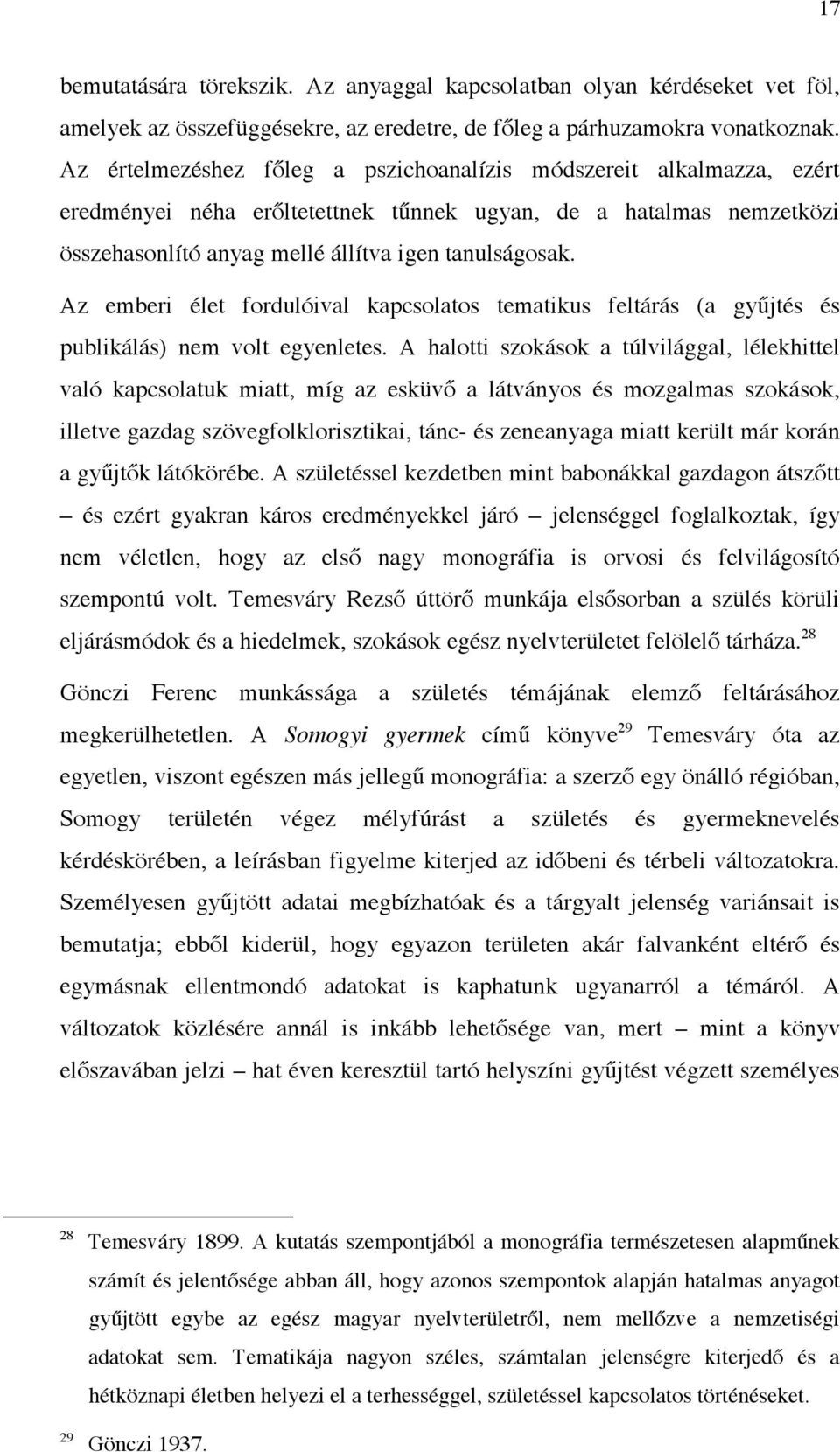 Az emberi élet fordulóival kapcsolatos tematikus feltárás (a gyűjtés és publikálás) nem volt egyenletes.