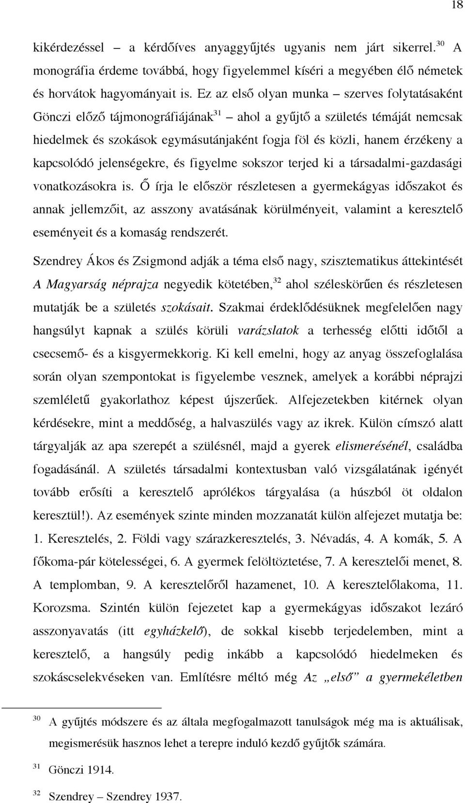 kapcsolódó jelenségekre, és figyelme sokszor terjed ki a társadalmi-gazdasági vonatkozásokra is.