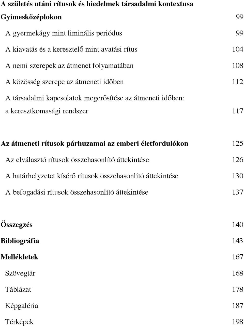 rendszer 117 Az átmeneti rítusok párhuzamai az emberi életfordulókon 125 Az elválasztó rítusok összehasonlító áttekintése 126 A határhelyzetet kísérő rítusok