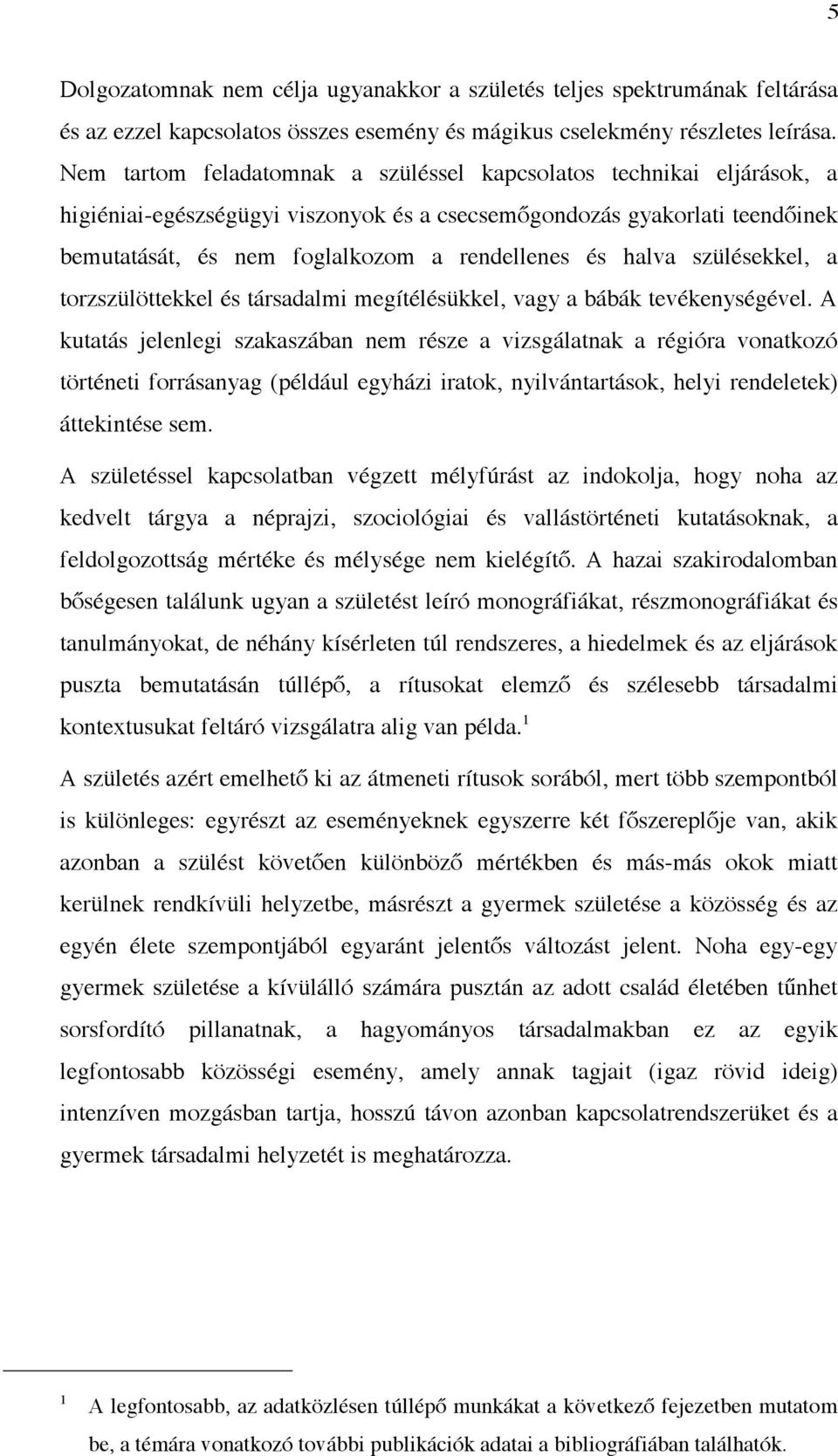 halva szülésekkel, a torzszülöttekkel és társadalmi megítélésükkel, vagy a bábák tevékenységével.