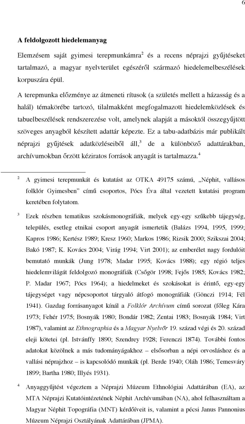 alapját a másoktól összegyűjtött szöveges anyagból készített adattár képezte.