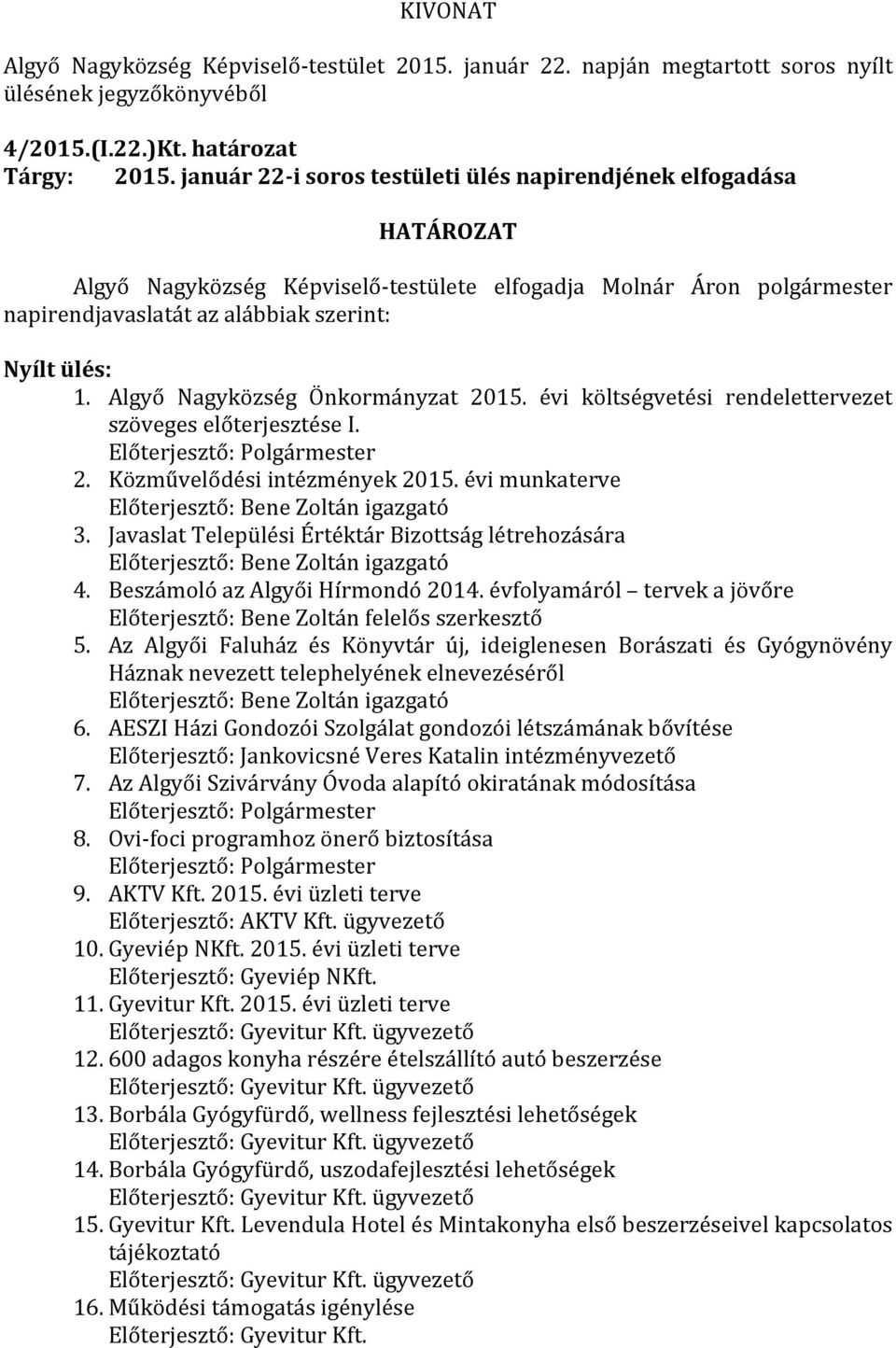 Algyő Nagyközség Önkormányzat 2015. évi költségvetési rendelettervezet szöveges előterjesztése I. Előterjesztő: Polgármester 2. Közművelődési intézmények 2015.