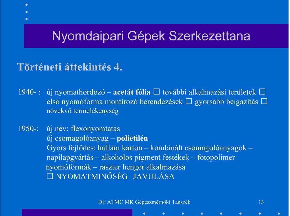 gyorsabb beigazítás növekvő termelékenység 1950-: új név: flexónyomtatás új csomagolóanyag polietilén Gyors