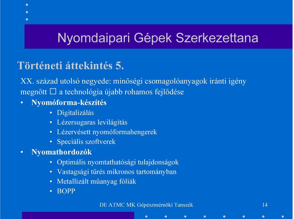 fejlődése Nyomóforma-készítés Digitalizálás Lézersugaras levilágítás Lézervésett nyomóformahengerek