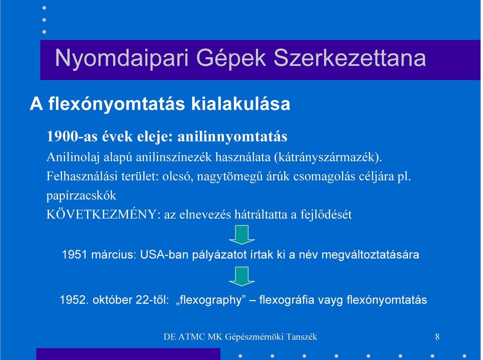 papírzacskók KÖVETKEZMÉNY: az elnevezés hátráltatta a fejlődését 1951 március: USA-ban pályázatot írtak ki