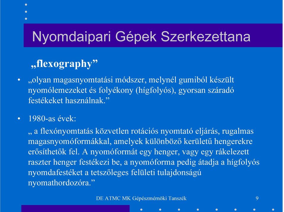 1980-as évek: a flexónyomtatás közvetlen rotációs nyomtató eljárás, rugalmas magasnyomóformákkal, amelyek különböző kerületű