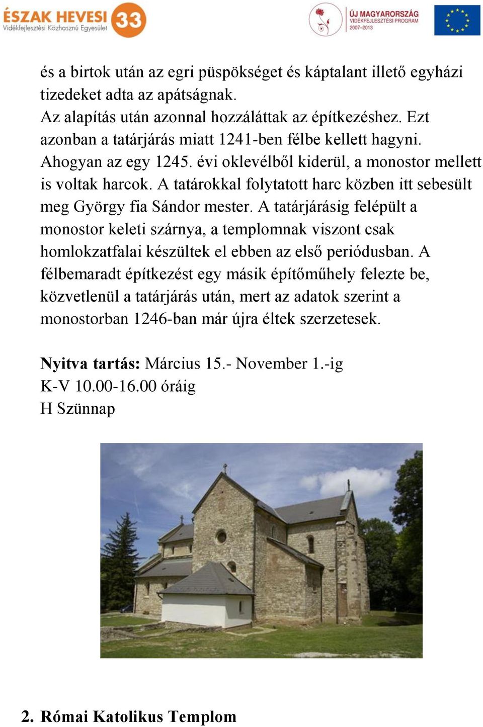 A tatárokkal folytatott harc közben itt sebesült meg György fia Sándor mester.