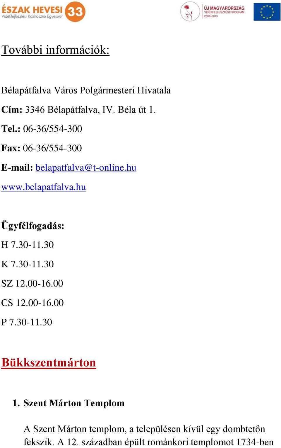 30-11.30 K 7.30-11.30 SZ 12.00-16.00 CS 12.00-16.00 P 7.30-11.30 Bükkszentmárton 1.