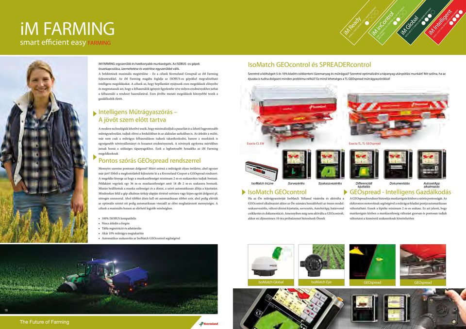 A befektetések maximális megtérülése Ez a célunk Kverneland Groupnál az im Farming fejlesztésekkel. Az im Farming magába foglalja az ISOBUS-os gépekkel megvalósítható intelligens megoldásokat.