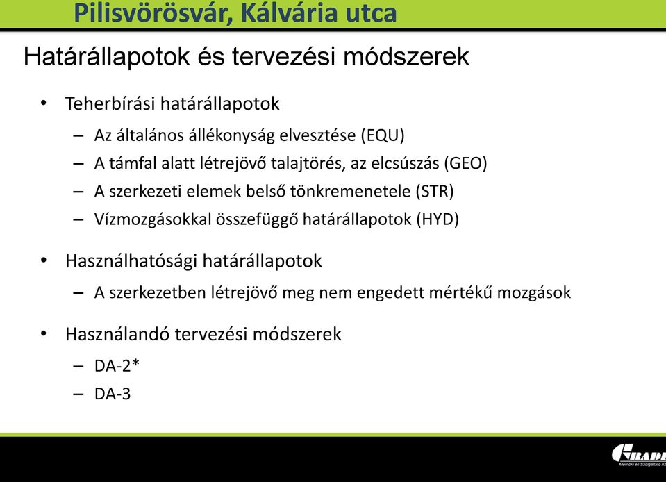 belső tönkremenetele (STR) Vízmozgásokkal összefüggő határállapotok (HYD) Használhatósági