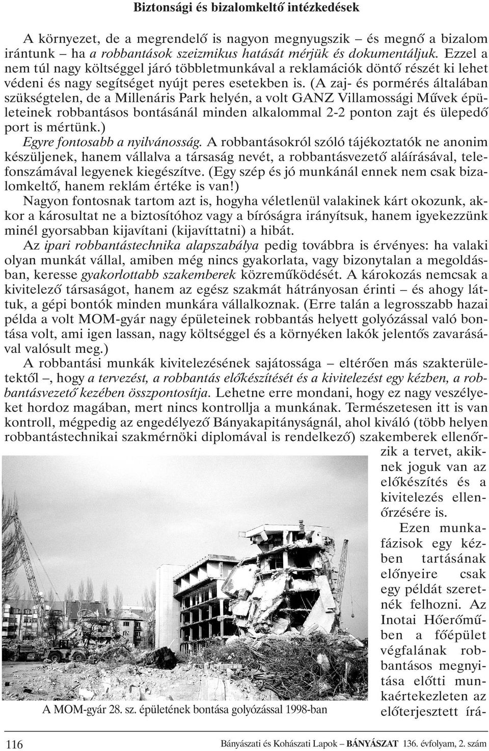 (A zaj- és pormérés általában szükségtelen, de a Millenáris Park helyén, a volt GANZ Villamossági Mûvek épületeinek robbantásos bontásánál minden alkalommal 2-2 ponton zajt és ülepedõ port is mértünk.