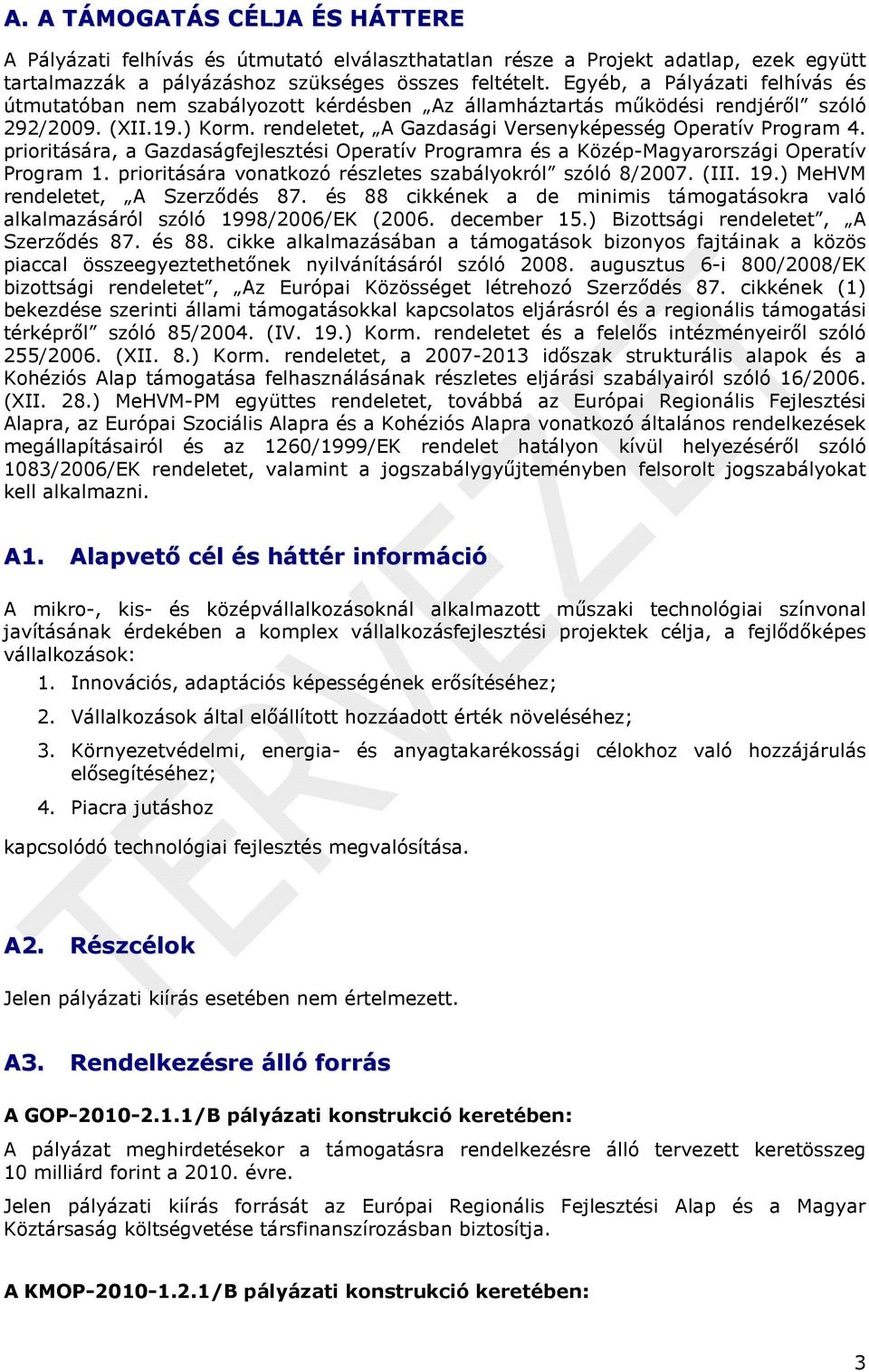 priritására, a Gazdaságfejlesztési Operatív Prgramra és a Közép-Magyarrszági Operatív Prgram 1. priritására vnatkzó részletes szabálykról szóló 8/2007. (III. 19.) MeHVM rendeletet, A Szerződés 87.