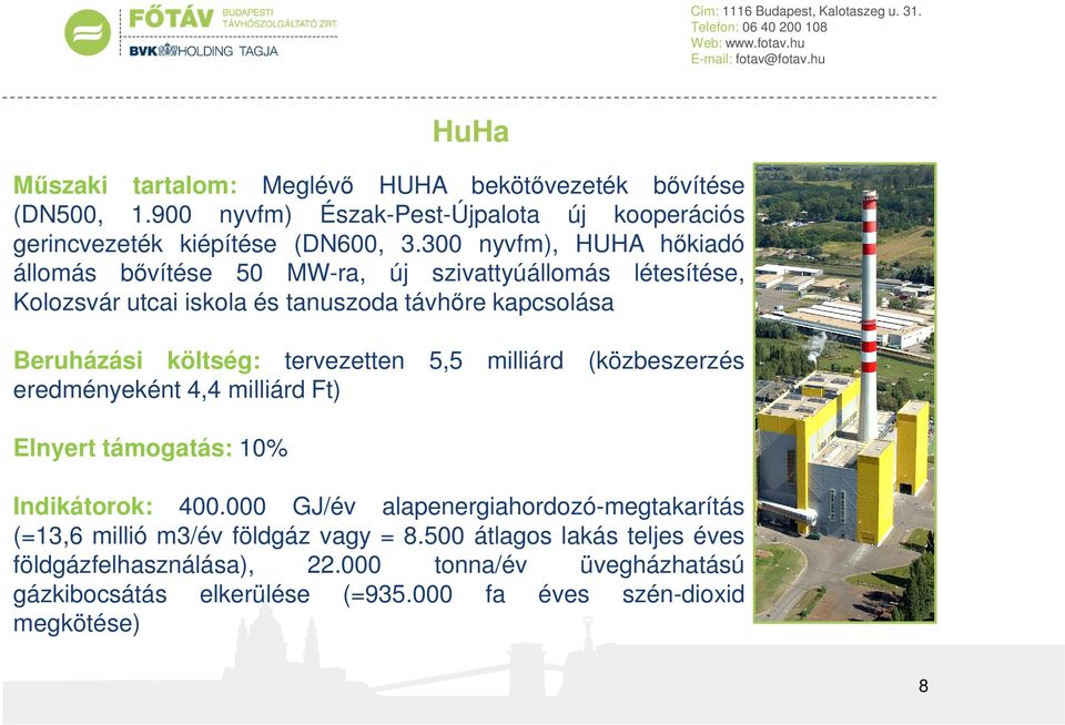 tervezetten 5,5 milliárd (közbeszerzés eredményeként 4,4 milliárd Ft) Elnyert támogatás: 10% Indikátorok: 400.