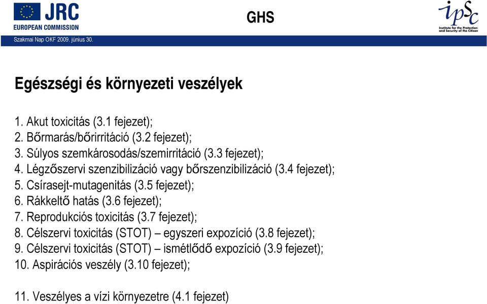 Csírasejt-mutagenitás (3.5 fejezet); 6. Rákkeltő hatás (3.6 fejezet); 7. Reprodukciós toxicitás (3.7 fejezet); 8.