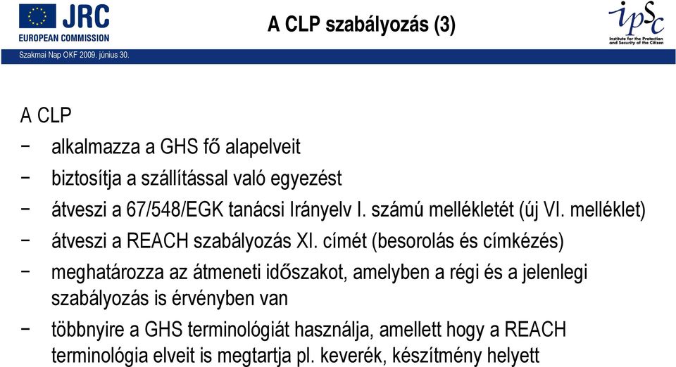 címét (besorolás és címkézés) meghatározza az átmeneti időszakot, amelyben a régi és a jelenlegi szabályozás is
