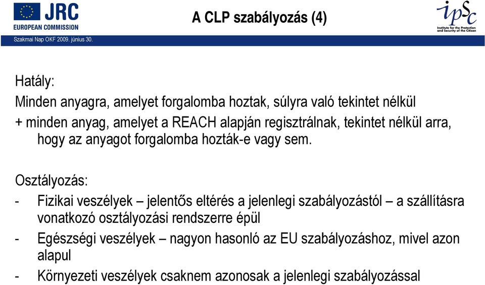 Osztályozás: - Fizikai veszélyek jelentős eltérés a jelenlegi szabályozástól a szállításra vonatkozó osztályozási rendszerre