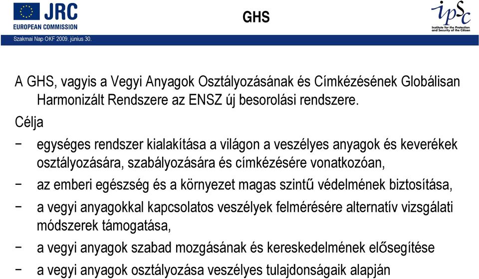emberi egészség és a környezet magas szintű védelmének biztosítása, a vegyi anyagokkal kapcsolatos veszélyek felmérésére alternatív