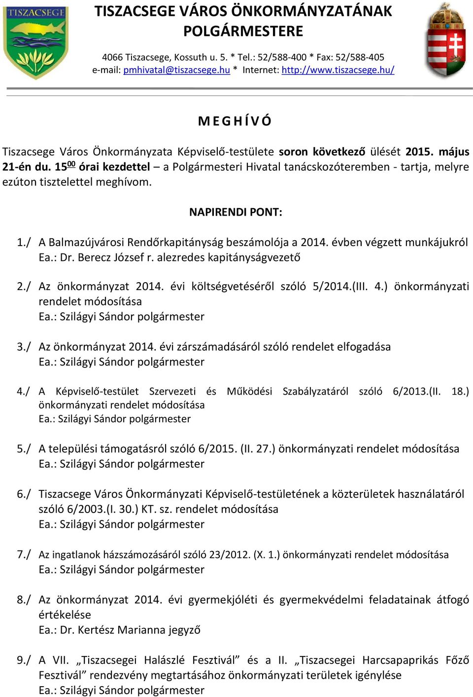 15 00 órai kezdettel a Polgármesteri Hivatal tanácskozóteremben - tartja, melyre ezúton tisztelettel meghívom. NAPIRENDI PONT: 1./ A Balmazújvárosi Rendőrkapitányság beszámolója a 2014.