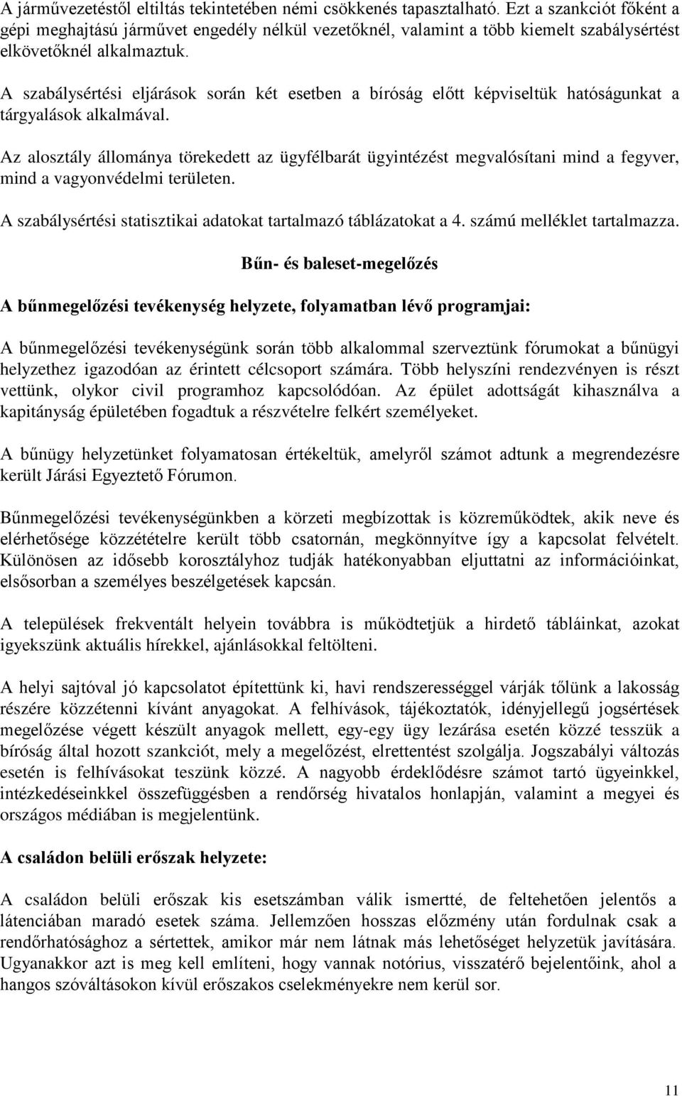 A szabálysértési eljárások során két esetben a bíróság előtt képviseltük hatóságunkat a tárgyalások alkalmával.