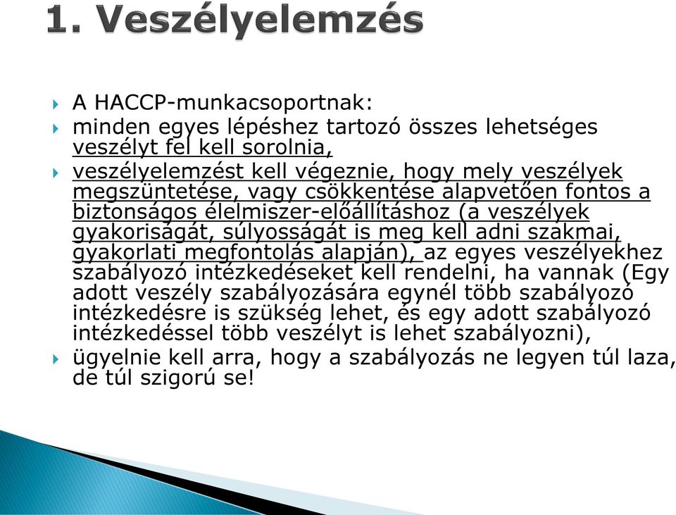 gyakorlati megfontolás alapján), az egyes veszélyekhez szabályozó intézkedéseket kell rendelni, ha vannak (Egy adott veszély szabályozására egynél több szabályozó