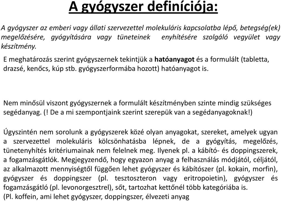 Nem minősül viszont gyógyszernek a formulált készítményben szinte mindig szükséges segédanyag. (! De a mi szempontjaink szerint szerepük van a segédanyagoknak!