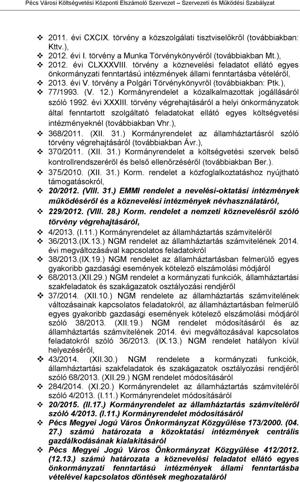 ) Kormányrendelet a közalkalmazottak jogállásáról szóló 1992. évi XXXIII.