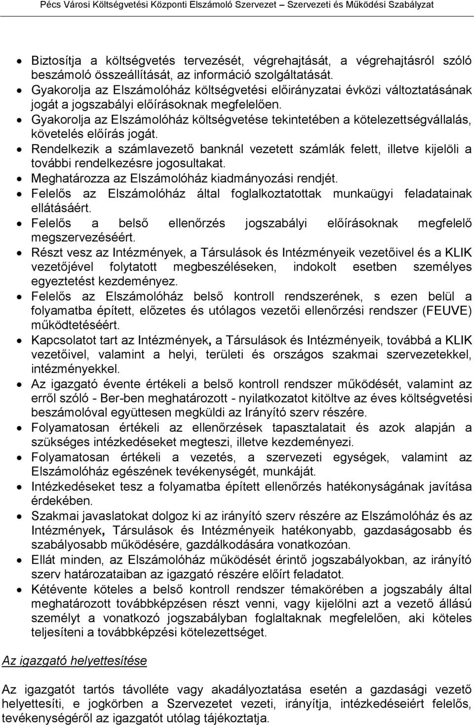 Gyakorolja az Elszámolóház költségvetése tekintetében a kötelezettségvállalás, követelés előírás jogát.
