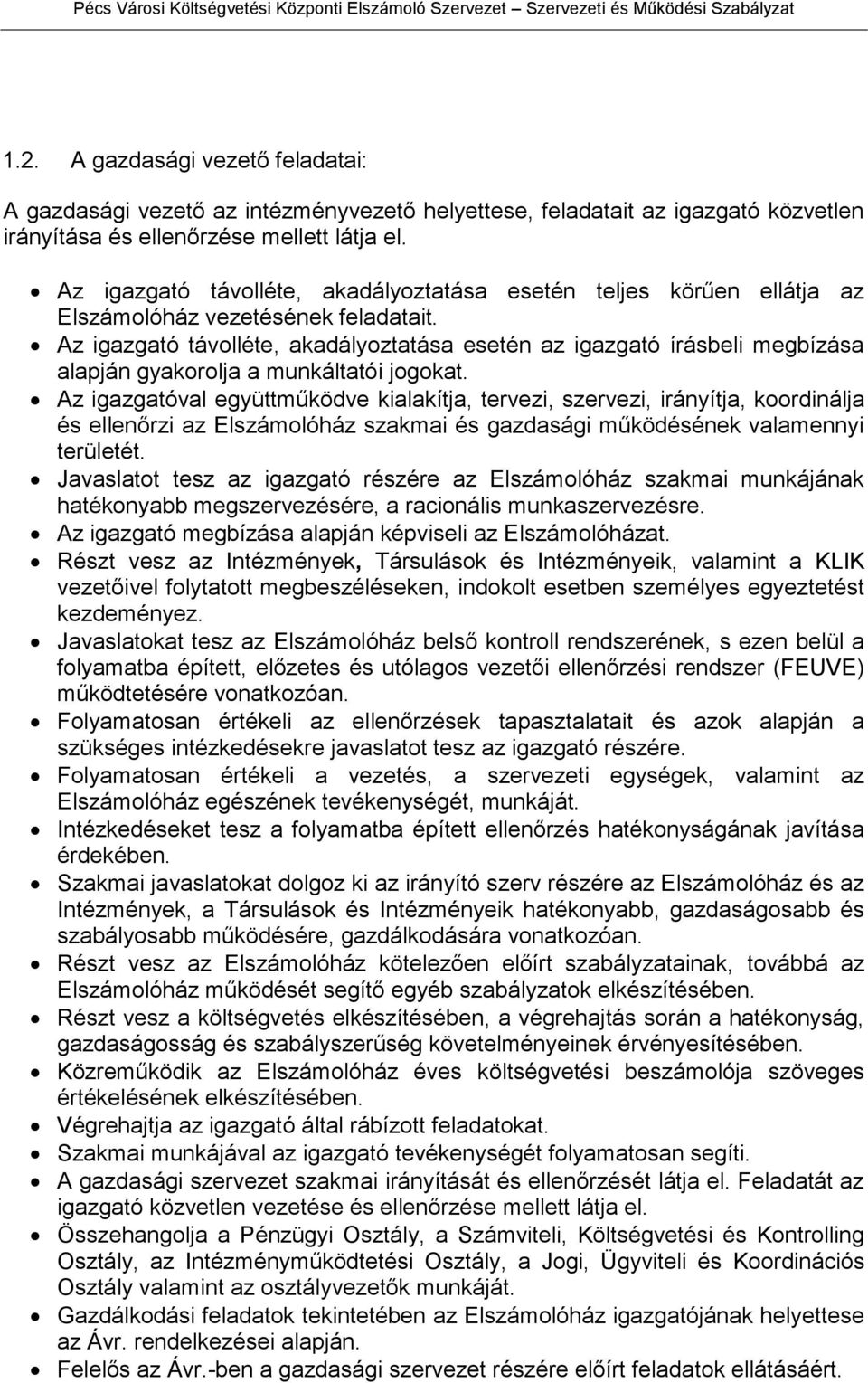 Az igazgató távolléte, akadályoztatása esetén az igazgató írásbeli megbízása alapján gyakorolja a munkáltatói jogokat.