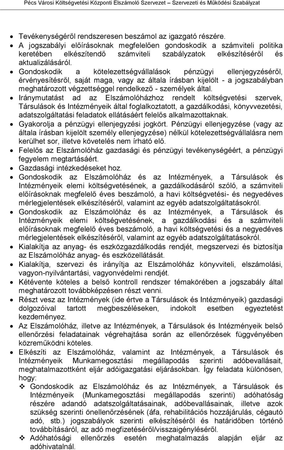 Gondoskodik a kötelezettségvállalások pénzügyi ellenjegyzéséről, érvényesítésről, saját maga, vagy az általa írásban kijelölt - a jogszabályban meghatározott végzettséggel rendelkező - személyek