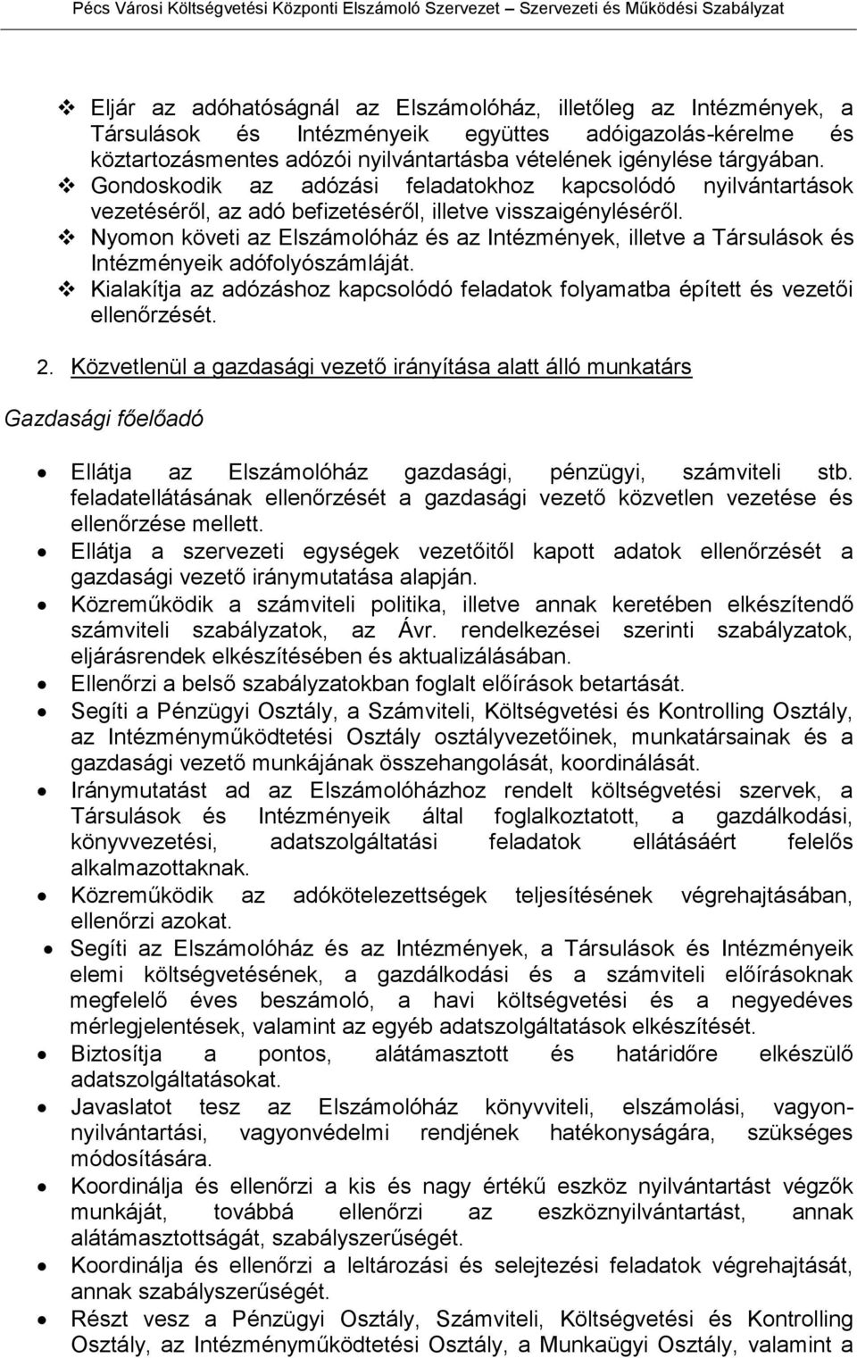 Nyomon követi az Elszámolóház és az Intézmények, illetve a Társulások és Intézményeik adófolyószámláját. Kialakítja az adózáshoz kapcsolódó feladatok folyamatba épített és vezetői ellenőrzését. 2.