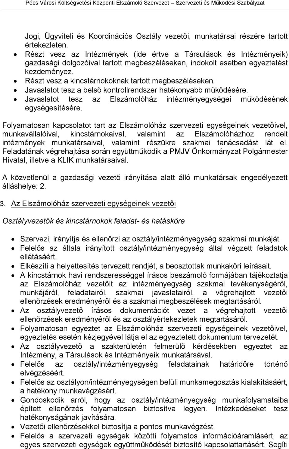 Részt vesz a kincstárnokoknak tartott megbeszéléseken. Javaslatot tesz a belső kontrollrendszer hatékonyabb működésére. Javaslatot tesz az Elszámolóház intézményegységei működésének egységesítésére.