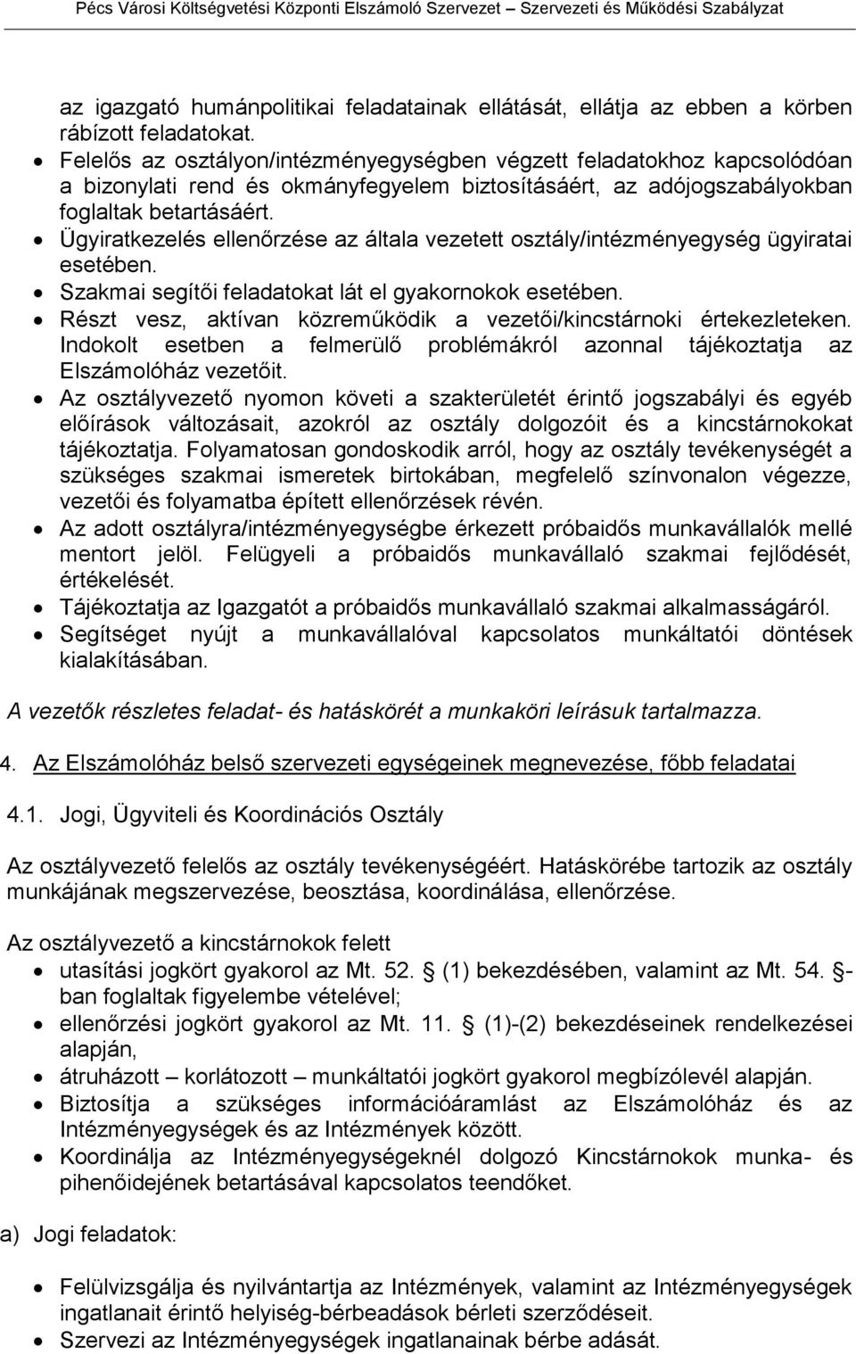 Ügyiratkezelés ellenőrzése az általa vezetett osztály/intézményegység ügyiratai esetében. Szakmai segítői feladatokat lát el gyakornokok esetében.