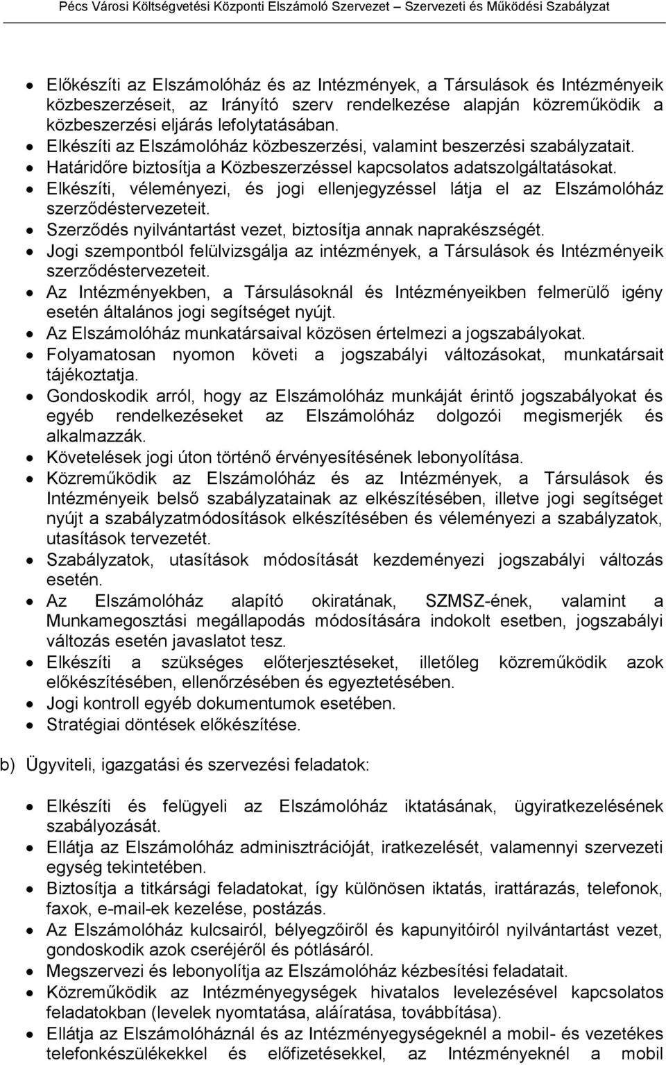 Elkészíti, véleményezi, és jogi ellenjegyzéssel látja el az Elszámolóház szerződéstervezeteit. Szerződés nyilvántartást vezet, biztosítja annak naprakészségét.