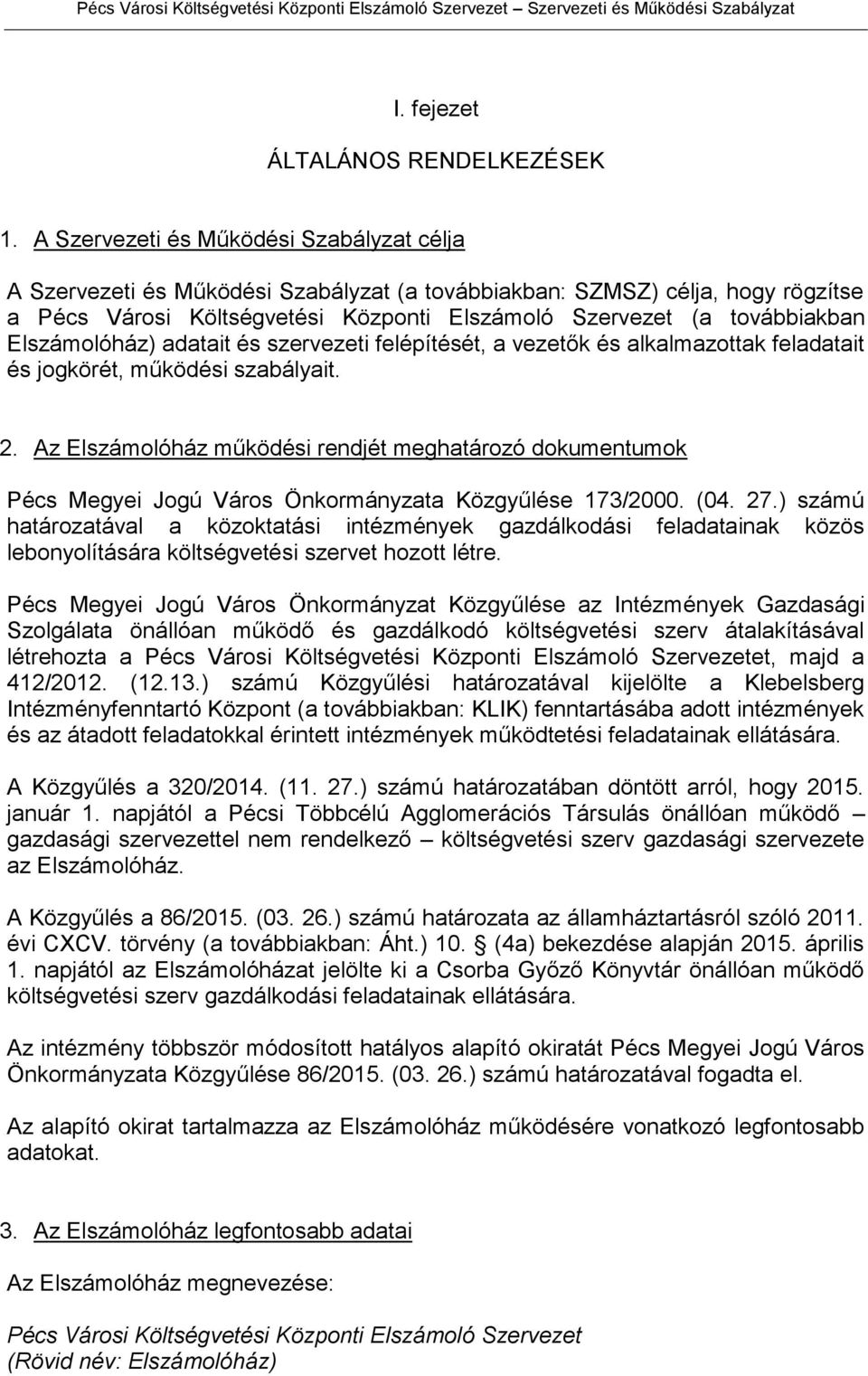 Elszámolóház) adatait és szervezeti felépítését, a vezetők és alkalmazottak feladatait és jogkörét, működési szabályait. 2.