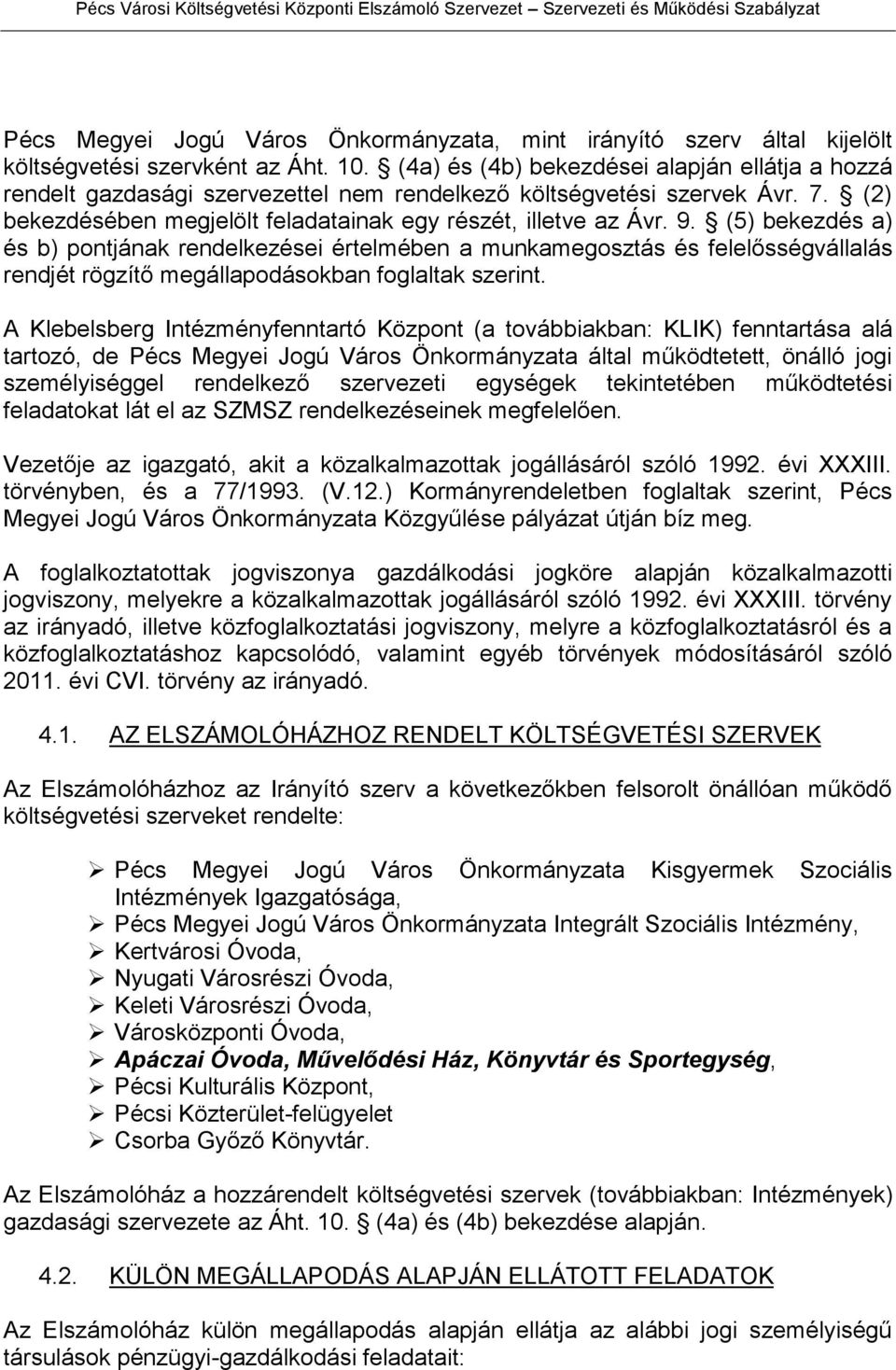 (5) bekezdés a) és b) pontjának rendelkezései értelmében a munkamegosztás és felelősségvállalás rendjét rögzítő megállapodásokban foglaltak szerint.