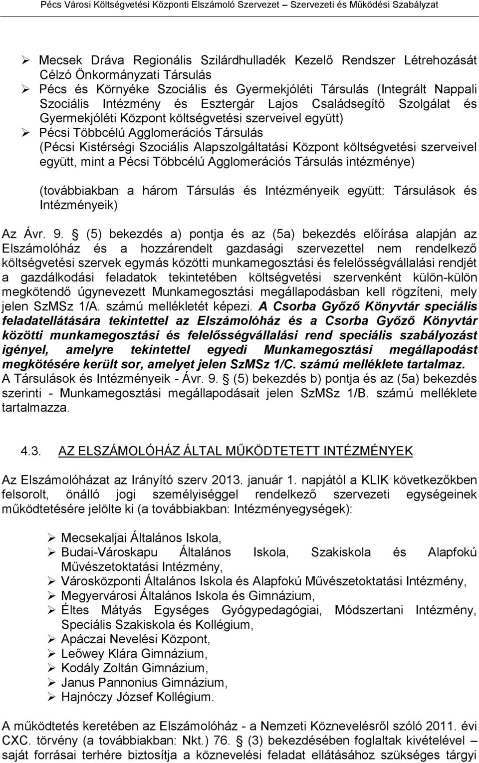 költségvetési szerveivel együtt, mint a Pécsi Többcélú Agglomerációs Társulás intézménye) (továbbiakban a három Társulás és Intézményeik együtt: Társulások és Intézményeik) Az Ávr. 9.