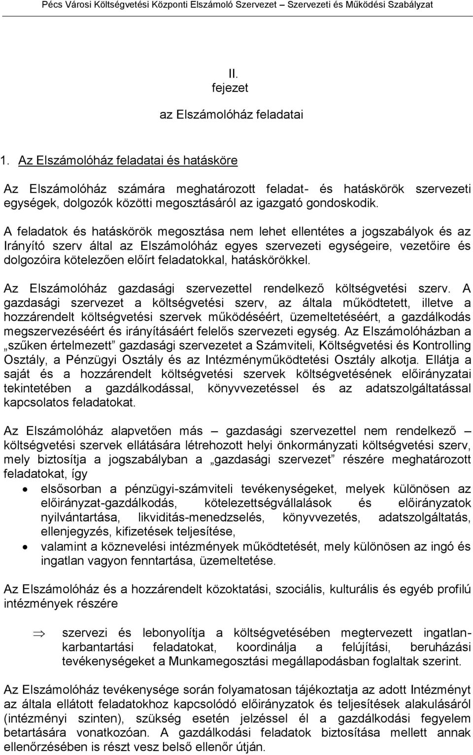 A feladatok és hatáskörök megosztása nem lehet ellentétes a jogszabályok és az Irányító szerv által az Elszámolóház egyes szervezeti egységeire, vezetőire és dolgozóira kötelezően előírt