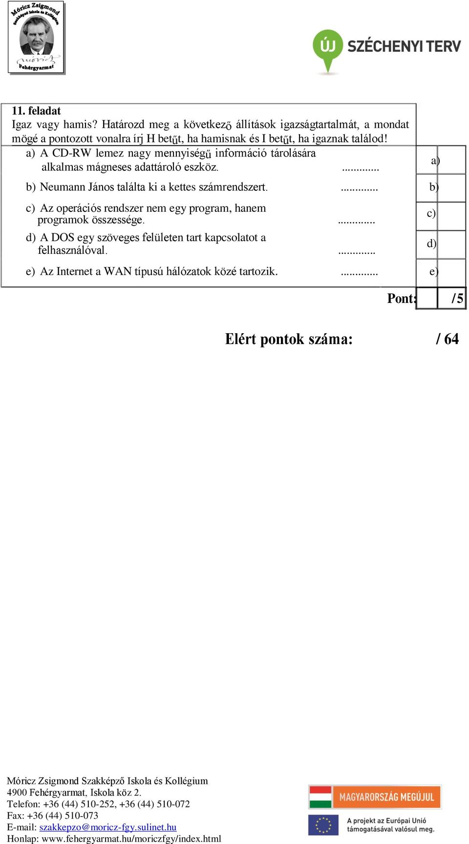 találod! A CD-RW lemez nagy mennyiségű információ tárolására alkalmas mágneses adattároló eszköz.