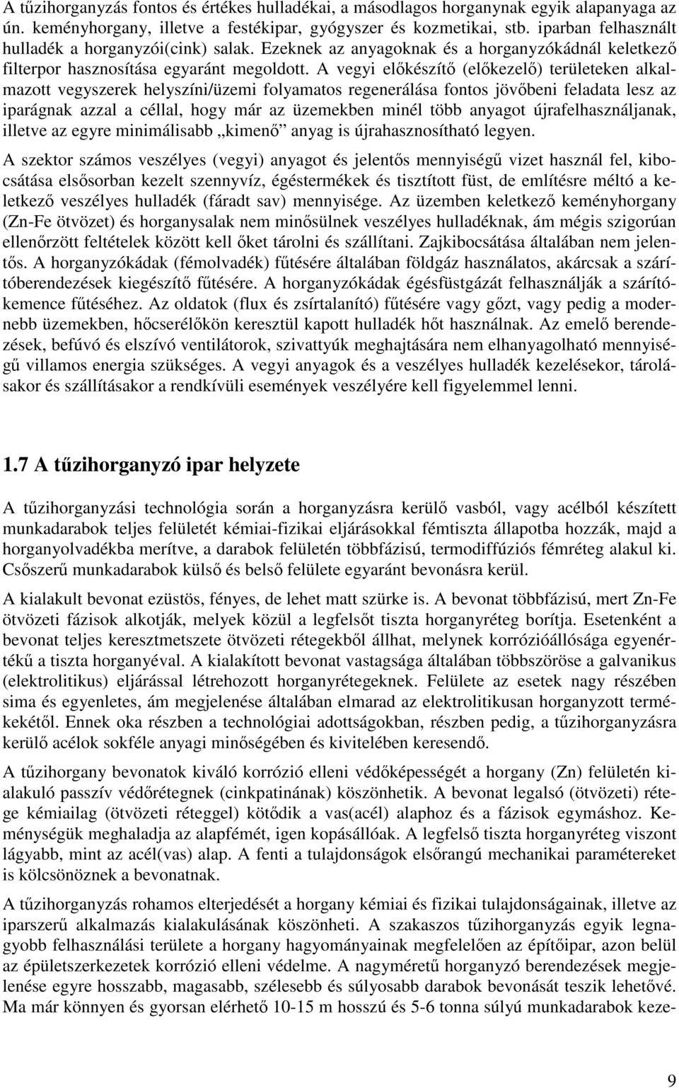 A vegyi előkészítő (előkezelő) területeken alkalmazott vegyszerek helyszíni/üzemi folyamatos regenerálása fontos jövőbeni feladata lesz az iparágnak azzal a céllal, hogy már az üzemekben minél több