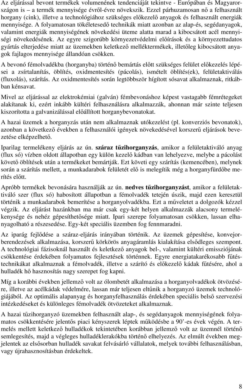 A folyamatosan tökéletesedő technikák miatt azonban az alap-és, segédanyagok, valamint energiák mennyiségének növekedési üteme alatta marad a kibocsátott acél mennyiségi növekedésének.