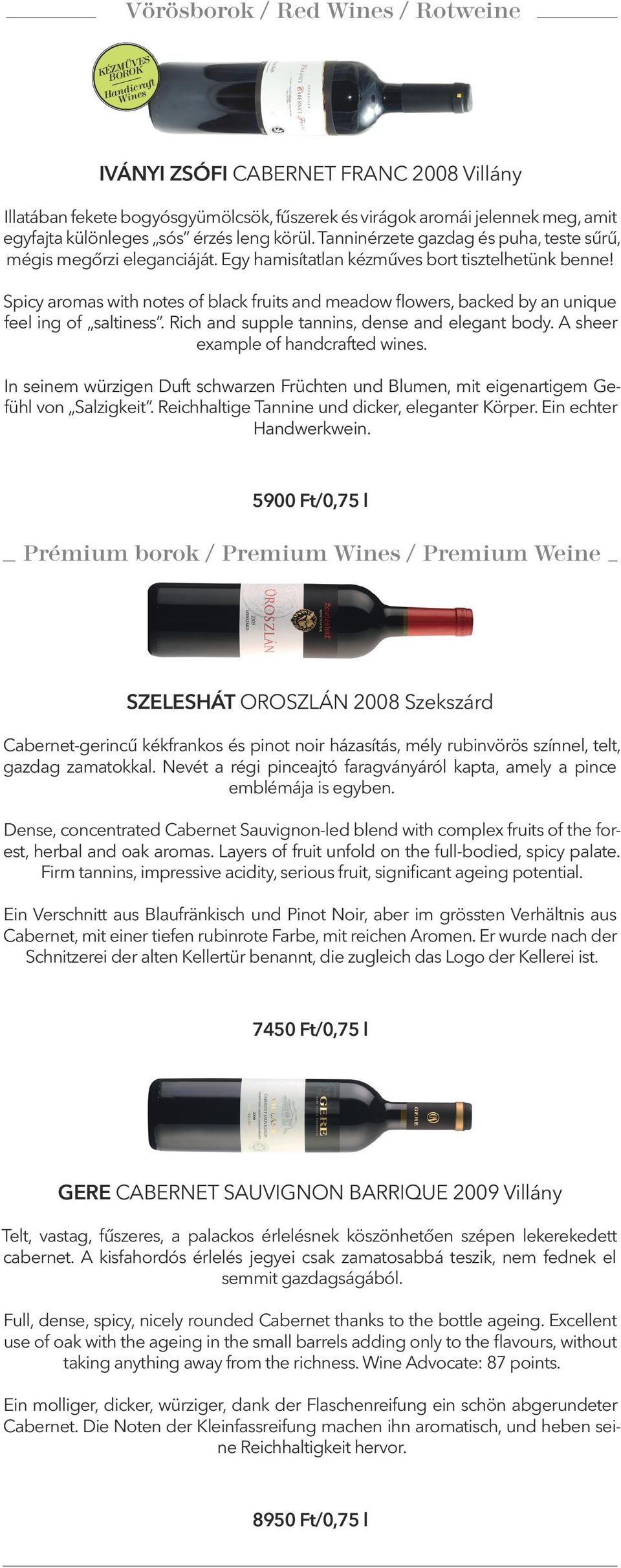 Spicy aromas with notes of black fruits and meadow flowers, backed by an unique feel ing of saltiness. Rich and supple tannins, dense and elegant body. A sheer example of handcrafted wines.